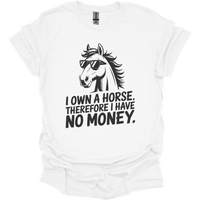 I Own A Horse Therfore I Have No Money Adult Unisex Tee - White