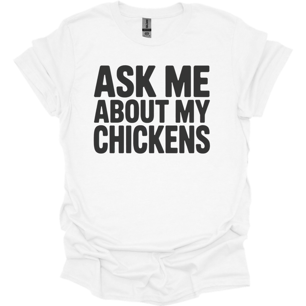 Ask My About My Chickens - White