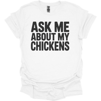 Ask My About My Chickens - White