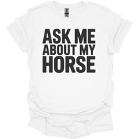 Ask Me About My Horse - White