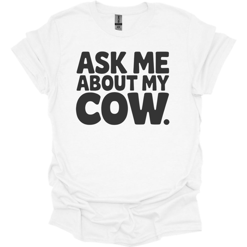 Ask Me About My Cow - White