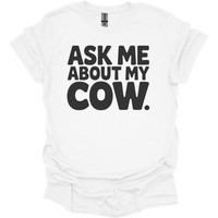 Ask Me About My Cow - White
