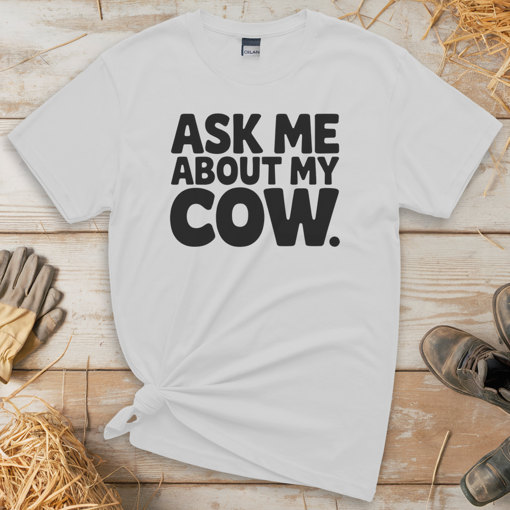 Ask Me About My Cow (Adult Unisex T-Shirt) - White
