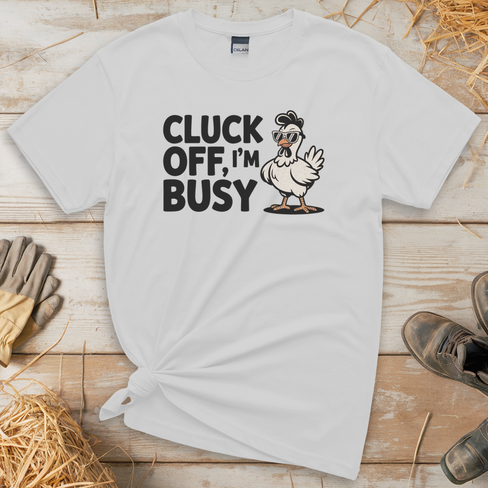 Cluck Off Im Busy (Adult Unisex Tee) - White