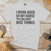 I Work Hard So My Horse Can Have Nice Things (Adult Unisex Tee) - White