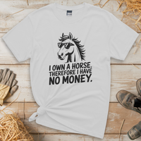 I Own A Horse Therfore I Have No Money (Adult Unisex Tee) - White