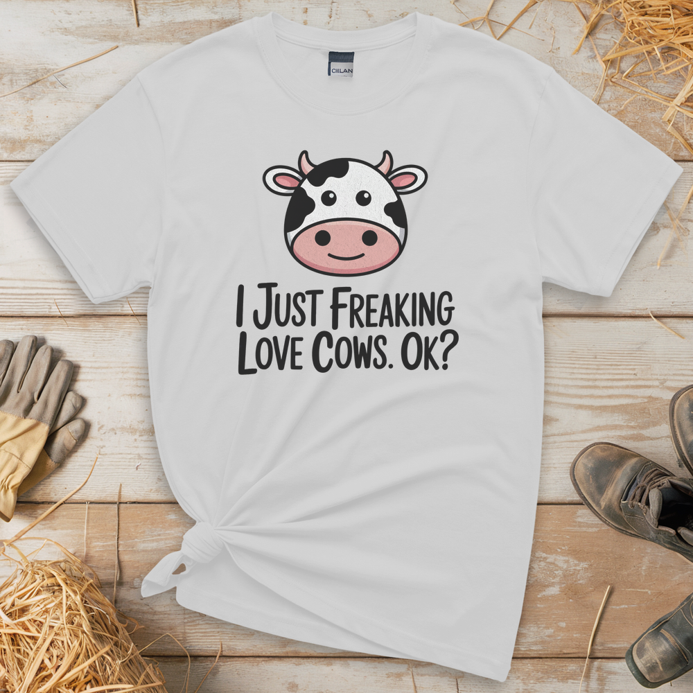 I Just Freaking Love Cows Ok (Adult Unisex Tee) - White