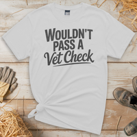 Wouldn't Pass A Vet Check (Adult Unisex Tee) - White