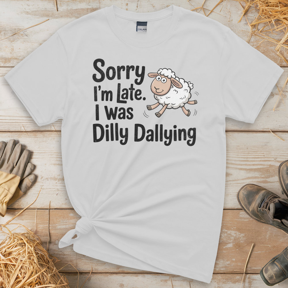 Sorry Im Late I Was Dilly Dallying (Adult Unisex Tee) - White