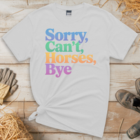 Sorry Can't Horses Bye (Adult Unisex Tee) - White