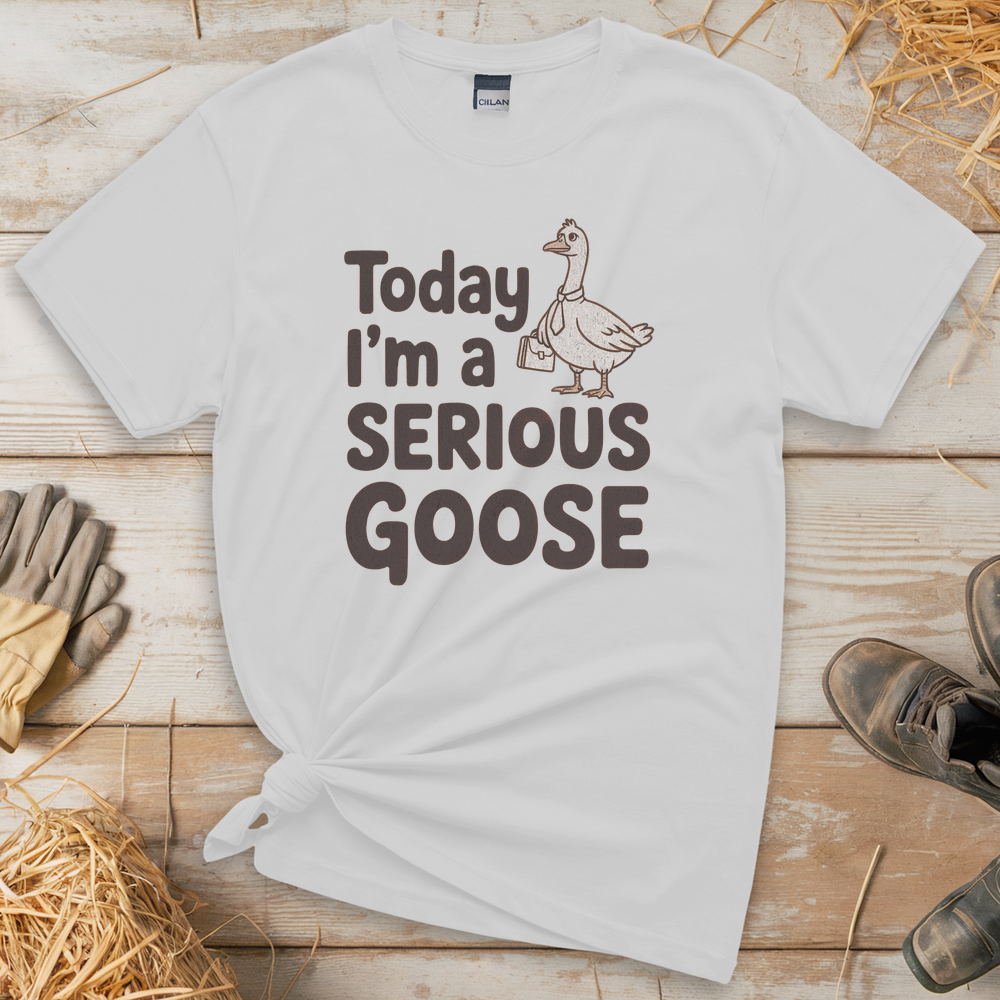 Today Im A Serious Goose (Adult Unisex Tee) - White
