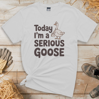 Today Im A Serious Goose (Adult Unisex Tee) - White
