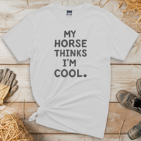 My Horse Thinks Im Cool Adult Tee - White