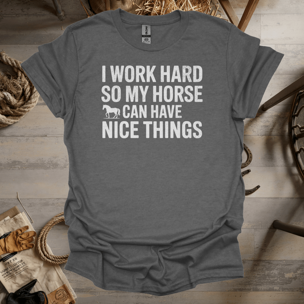 I Work Hard So My Horse Can Have Nice Things (Adult Unisex Tee) Graphite Heather / S