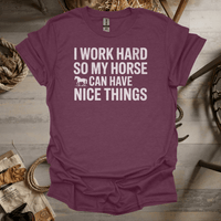 I Work Hard So My Horse Can Have Nice Things (Adult Unisex Tee) Heather Maroon / S