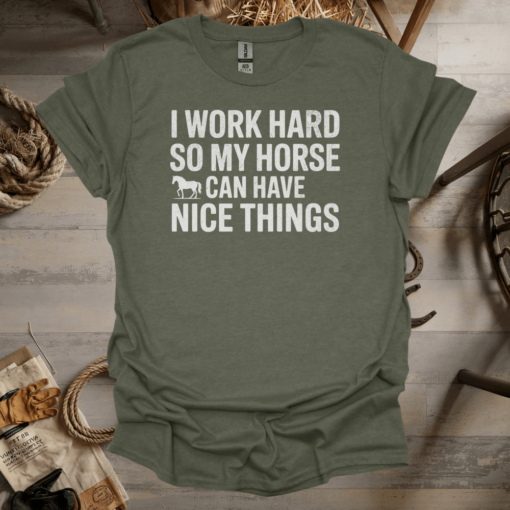 I Work Hard So My Horse Can Have Nice Things (Adult Unisex Tee) Heather Military Green / S