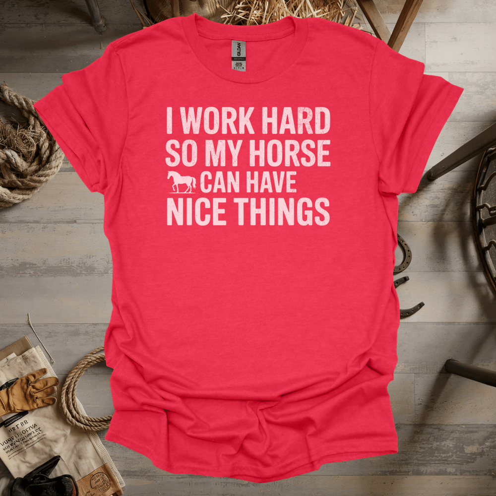I Work Hard So My Horse Can Have Nice Things (Adult Unisex Tee) Heather Red / S