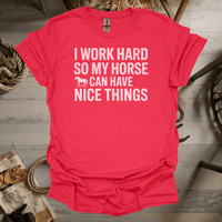 I Work Hard So My Horse Can Have Nice Things (Adult Unisex Tee) Heather Red / S