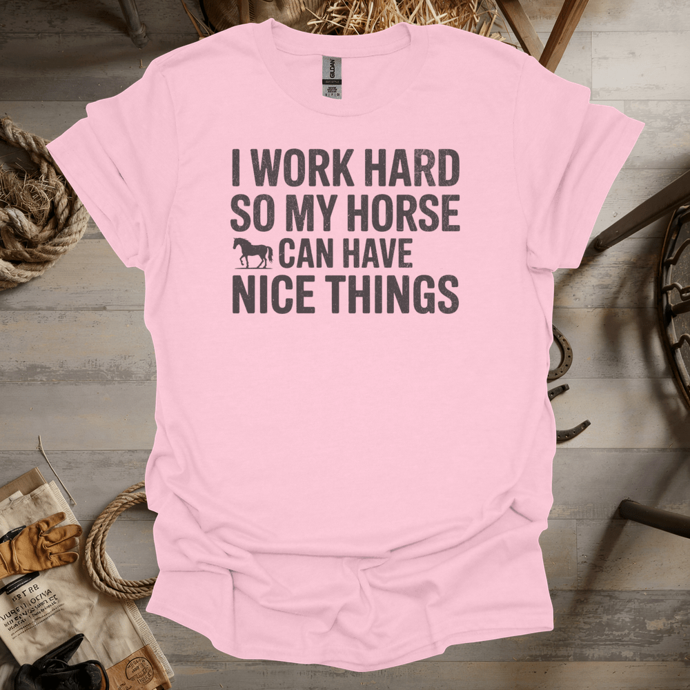 I Work Hard So My Horse Can Have Nice Things (Adult Unisex Tee) Light Pink / S