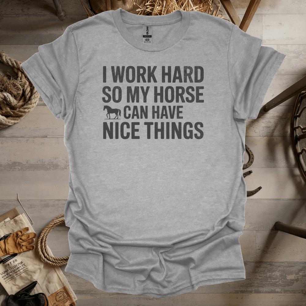I Work Hard So My Horse Can Have Nice Things (Adult Unisex Tee) Sport Grey / S